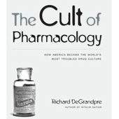 DeGrandpre: Cult of Pharmacology